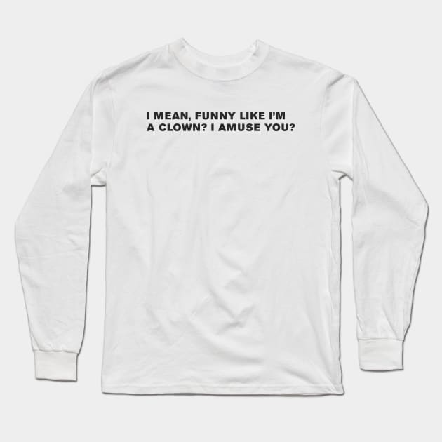 The Goodfellas Quote Long Sleeve T-Shirt by WeirdStuff